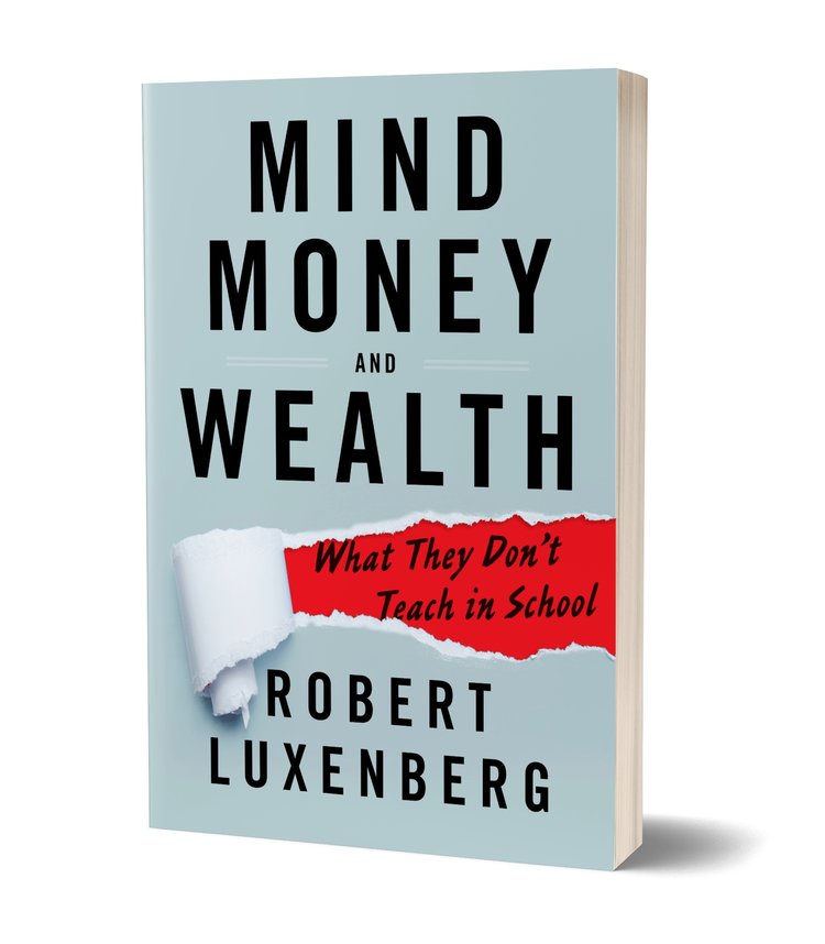 Mind, Money and Wealth: What They Don’t Teach in School – Robert Luxenberg