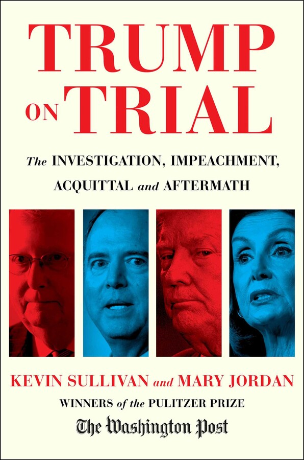 Book Author Podcast – Trump on Trial: The Investigation, Impeachment, Acquittal and Aftermath by Kevin Sullivan, Mary Jordan
